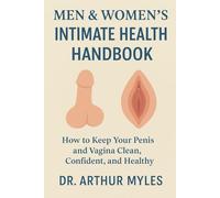 MEN & WOMEN’S INTIMATE HEALTH HANDBOOK: How to Keep Your Penis and Vagina Clean, Confident, and Healthy