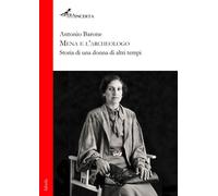 Mena e l'archeologo. Storia di una donna di altri tempi - 2026 -