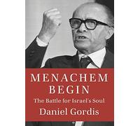 [(Menachem Begin: The Battle for Israel's Soul)] [Author: Daniel Gordis] published on (March, 2014)