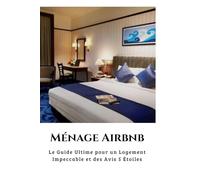 Ménage Airbnb : Le guide ultime pour un logement impeccable et des avis 5 étoiles