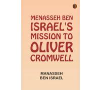 Menasseh ben Israel's Mission to Oliver Cromwell