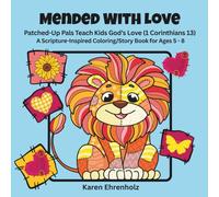 Mended With Love: Patched-Up Pals Teach Kids God’s Love (1 Corinthians 13) A Scripture-Inspired Coloring/Story Book for Ages 5-8