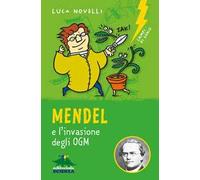 Mendel e l'invasione degli OGM. Nuova ediz.