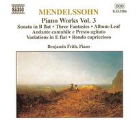 Mendelssohn Felix - Mendelssohn, Felix - Piano Works Vol 3: Sonata / Three Fantasies / Rondo capriccioso