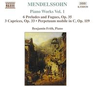 Mendelssohn Felix - Piano Works Vol.1: 6 Preludes and Fugues, Op. 35 / 3 Caprices, Op. 33, Perpetuum mobile in C, Op.119