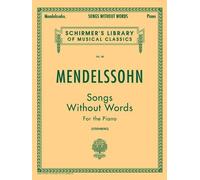 Mendelssohn: Songs Without Words for the Piano (Schirmer's Library of Musical Classics Vol. 58) by Felix Mendelssohn (1986) Paperback