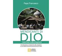 Mendicanti di Dio. Catechesi sulla preghiera