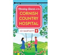Mending Hearts at the Cornish Country Hospital: A heartwarming tale of love and healing from Jo Bartlett