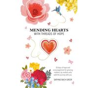 Mending Hearts with Threads of Hope: 30 days of Hope and Encouragement for Grieving Mothers, By Mothers Who Walk the Journey with You