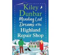 Mending Lost Dreams at the Highland Repair Shop: A BRAND NEW uplifting, feel-good, romantic read from Kiley Dunbar for 2025