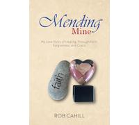 Mending Mine: My Love Story of Healing Through Faith, Forgiveness, and Grace