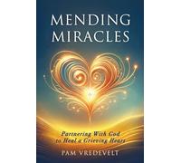 Mending Miracles: Partnering with God to Heal a Grieving Heart