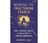 Mending the Fracturing Church: How to Navigate Conflict and Build Trust for Thriving Communities