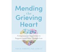 Mending the Grieving Heart: Compassionate Approaches to Support Loved Ones Through Loss