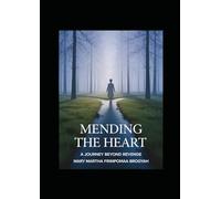 Mending the Heart: A Journey Beyond Revenge Rediscovering Yourself After Heartbreak with Compassion and Forgiveness: A Journey Beyond Revenge ... Heartbreak with Compassion and Forgiveness