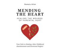 Mending the Heart: Healing the Wounds of Parental Hurt