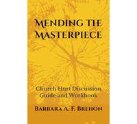 Mending the Masterpiece: Church Hurt Discussion Guide and Workbook