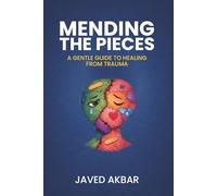 Mending The Pieces: A gentle guide to healing from trauma