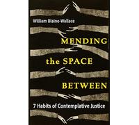 Mending the Space Between: 7 Habits of Contemplative Justice
