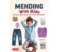 Mending With Kids: Patching, Painting, Sewing & Other Kid-Friendly Techniques