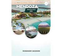 MENDOZA GUÍA DE VIAJE 2026: Mendoza para cada viajero: De los viñedos a los Andes