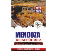 MENDOZA REISEFÜHRER 2025-2026: Erkunden Sie Argentiniens Weinhauptstadt mit cleveren Reiserouten, lokalen Tipps und unvergesslichen Erlebnissen