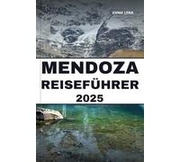 MENDOZA REISEFÜHRER 2025: Genießen Sie erstklassige Weine, erkunden Sie die Ausläufer der Anden, entspannen Sie sich in luxuriösen Spas und Insidertipps für einen perfekten Urlaub in Argentinien.