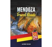 MENDOZA TRAVEL GUIDE 2026: Discover Mendoza: Wine Bike Tours, Aconcagua Views & Cacheuta Thermal Baths