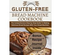 Meng Hsüeh Gluten-Free Bread Machine Cookbook (Tascabile)