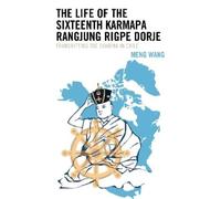 Meng Wang The Life of the Sixteenth Karmapa Rangjung Rigpe Do (Copertina rigida)