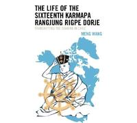 Meng Wang The Life of the Sixteenth Karmapa Rangjung Rigpe Dorje (Tascabile)