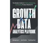 Mengying Li Joe Kumar Yuzheng Sun Growth Data Analytics Playbook (Tascabile)