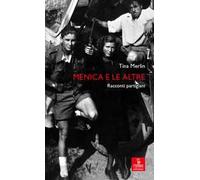 Menica e le altre. Racconti partigiani. Ediz. ampliata