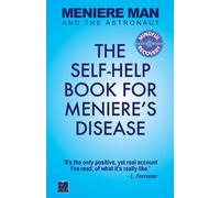 Meniere Man And The Astronaut: The Self-Help Book For Meniere's Disease: 1...