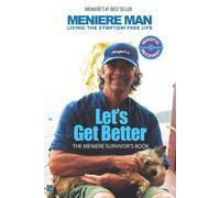 Meniere Man. Let's Get Better.: The Meniere Survivor's Book - Man Meniere