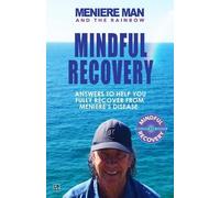 Meniere Man Meniere Man and the Rainbow. Mindful Recovery (Tascabile)