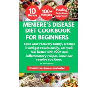 MENIERE'S DISEASE DIET COOKBOOK FOR BEGINNERS: Take your recovery today, practice it and get results easily, eat well, feel better with 100+ anti inflammatory recipes, inner ear resolve at a time.