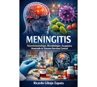 Meningitis: Neuroinmunología, Microbiología y Terapéutica Avanzada del Sistema Nervioso Central