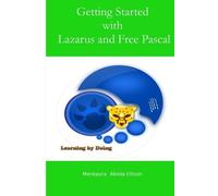 Getting Started with Lazarus and Free Pascal: Learning by doing