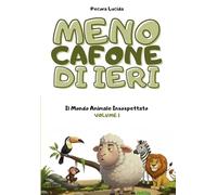 Meno cafone di ieri - Volume 1 - Il Mondo Animale Insospettato: Oltre 300 fatti scientifici sbalorditivi, raccontati dalla pecora più egocentrica della letteratura.