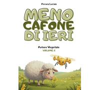 Meno cafone di ieri - Volume 2 - Potere Vegetale: Oltre 300 fatti scientifici sbalorditivi, raccontati dalla pecora più egocentrica della letteratura.