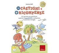 Meno castighi e più ricompense. Un racconto con attività per superare l’impulsività e conquistare la serenità in famiglia