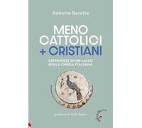 Meno cattolici + cristiani. Esperienze di un laico nella Chiesa italiana
