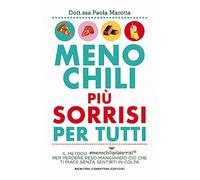 Meno chili più sorrisi per tutti. Il metodo #menochilipiùsorrisi® per perdere peso mangiando ciò che ti piace senza sentirti in colpa