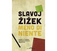 Meno di niente. Hegel e l'ombra del materialismo dialettico. Vol. 1-2