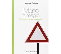 Meno e meglio. Decrescere per progredire