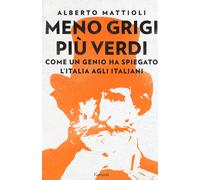 Meno grigi più Verdi. Come un genio ha spiegato l'Italia agli italiani - M...