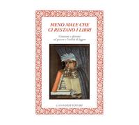 Meno male che ci restano i libri. Citazioni e aforismi sul piacere e l’utilità di leggere