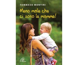Meno male che ci sono le mamme - Montini Tommaso