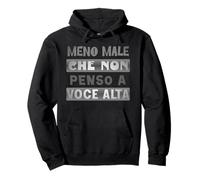 Meno Male Che Non Penso a Voce Alta Felpa con Cappuccio